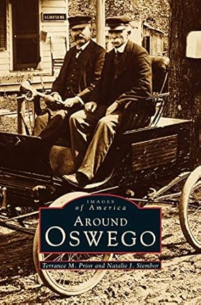 around oswego 1st edition terrance m prior ,natalie j siembor ,arcadia publishing 1531623271, 978-1531623272