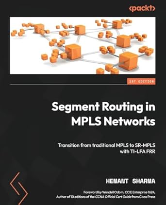 segment routing in mpls networks transition from traditional mpls to sr mpls with ti lfa frr 1st edition