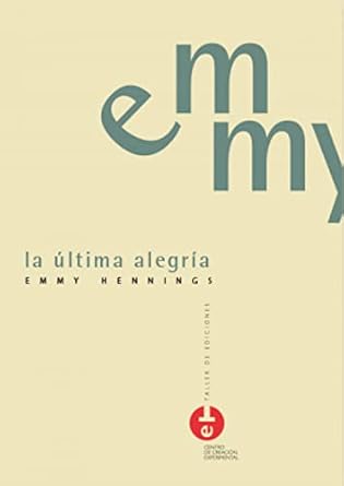 la ultima alegria 1st edition emmy hennings ,jose antonio sarmiento garcia ,jose luis reina palazon