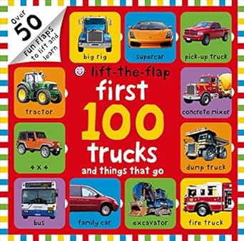 first 100 trucks and things that go lift the flap over 50 fun flaps to lift and learn 1st edition roger