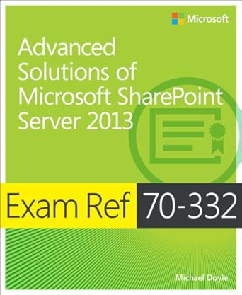 exam ref 70 332 advanced solutions of microsoft sharepoint server 2013 1st edition michael doyle 0735678103,