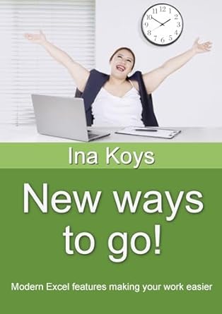 new ways to go modern excel features making your work easier 1st edition ina koys 3910233066, 978-3910233065