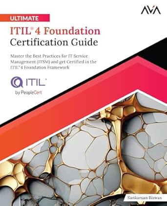 ultimate itil 4 foundation certification guide master the best practices for it service management and get