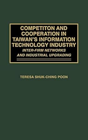 competition and cooperation in taiwans information technology industry inter firm networks and industrial
