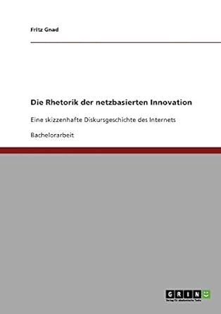 die rhetorik der netzbasierten innovation eine skizzenhafte diskursgeschichte des internets 1st edition fritz