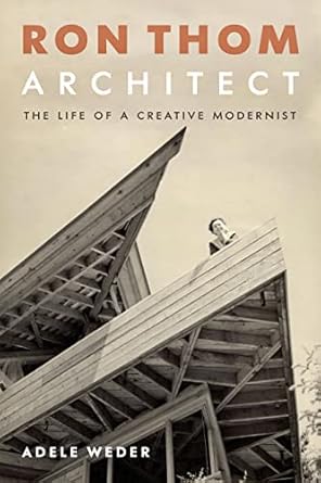 ron thom architect the life of a creative modernist 1st edition adele weder 1771643226, 978-1771643221
