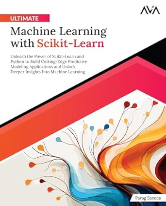 ultimate machine learning with scikit learn unleash the power of scikit learn and python to build cutting