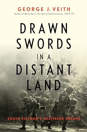 drawn swords in a distant land south vietnams shattered dreams 1st edition george j veith 1641771720,