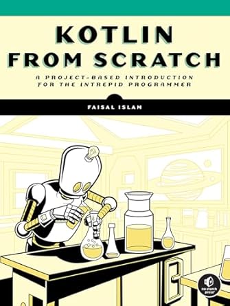 kotlin from scratch a project based introduction for the intrepid programmer 1st edition faisal islam