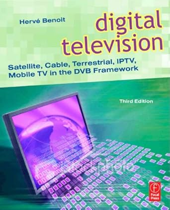 digital television satellite cable terrestrial iptv mobile tv in the dvb framework 1st edition herve benoit