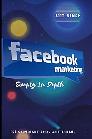 facebook marketing simply in depth 1st edition ajit singh 1703034228, 978-1703034226