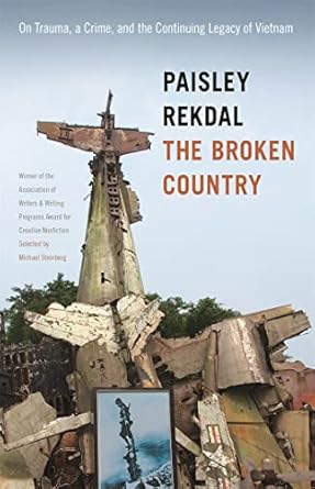 the broken country on trauma a crime and the continuing legacy of vietnam 1st edition paisley rekdal