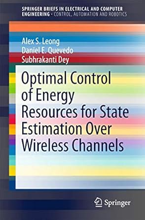 optimal control of energy resources for state estimation over wireless channels 1st edition alex s s leong
