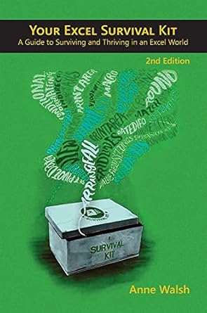 your excel survival kit a guide to surviving and thriving in an excel world 1st edition anne walsh
