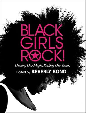 black girls rock owning our magic rocking our truth 1st edition beverly bond 1501157922, 978-1501157929