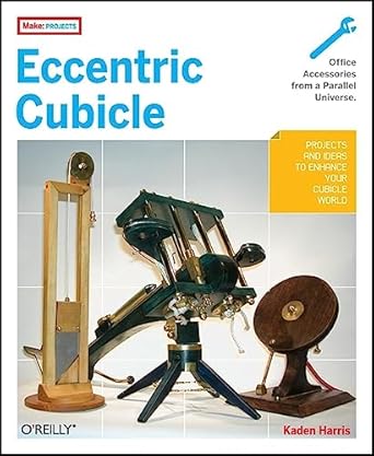 eccentric cubicle projects and ideas to enhance your cubicle world 1st edition kaden harris 0596510543,