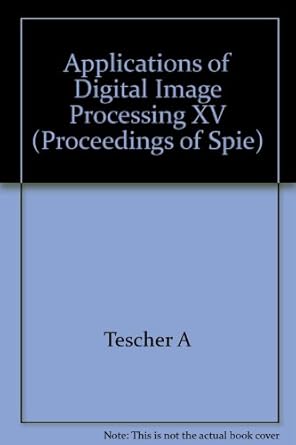 applications of digital image processing xv 21 24 july 1992 san diego california 1st edition andrew g tescher