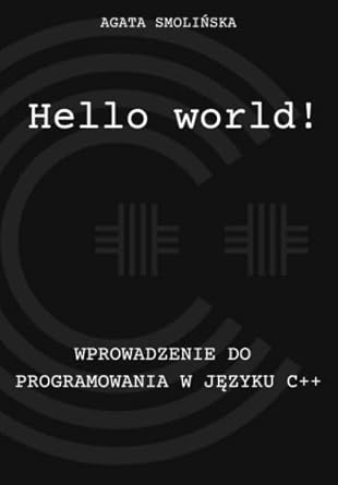 hello world wprowadzenie do programowania w jezyku c++ 1st edition agata daniela smolinska 8396667500,