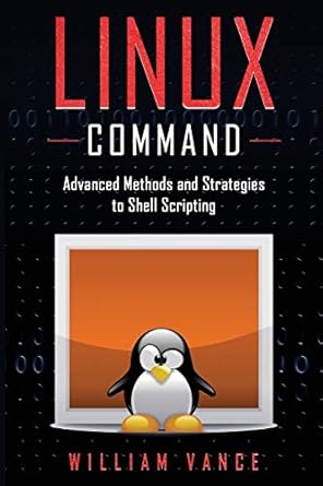 linux command advanced methods and strategies to shell scripting 1st edition william vance 1913842045,