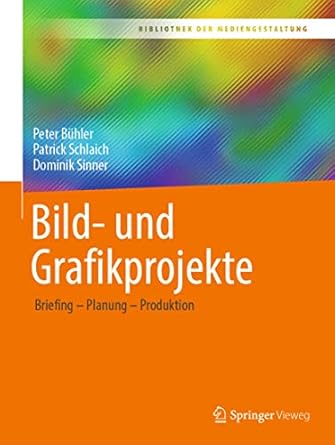bild und grafikprojekte briefing planung produktion 1st edition peter buhler ,patrick schlaich ,dominik