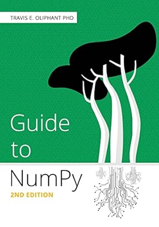 guide to numpy 1st edition travis e oliphant phd 151730007x, 978-1517300074