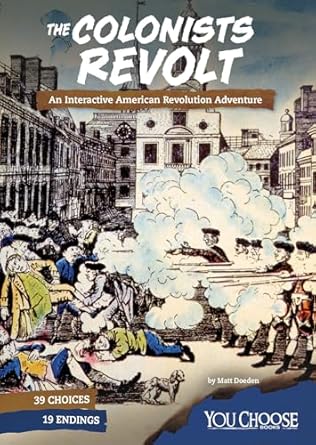the colonists revolt an interactive american revolution adventure 1st edition matt doeden 1543515495,
