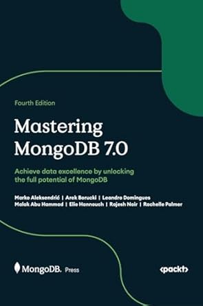 mastering mongodb 7 0 achieve data excellence by unlocking the full potential of mongodb 1st edition marko