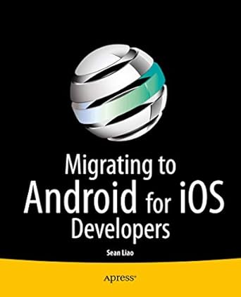 migrating to android for ios developers 1st edition sean liao 148420011x, 978-1484200117