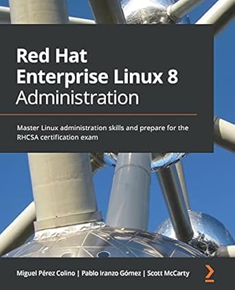 red hat enterprise linux 8 administration master linux administration skills and prepare for the rhcsa