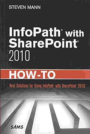 infopath with sharepoint 2010 how to 1st edition steven mann 0672333422, 978-0672333422