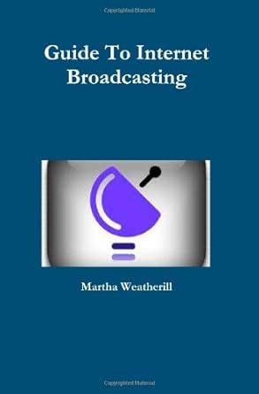 guide to internet broadcasting 1st edition martha weatherill 1447630629, 978-1447630623
