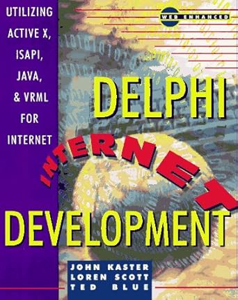 delphi internet development utilizing activex isapi java and vrml for internet solutions 1st edition john