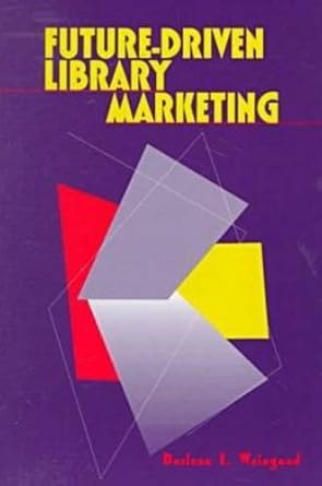 future driven library marketing 1st edition darlene e weingand 0838907350, 978-0838907351