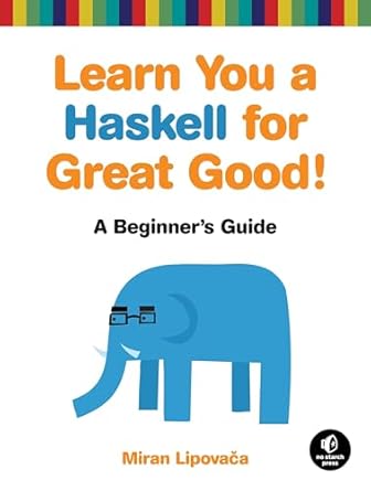 learn you a haskell for great good a beginners guide 1st edition miran lipovaca 1593272839, 978-1593272838