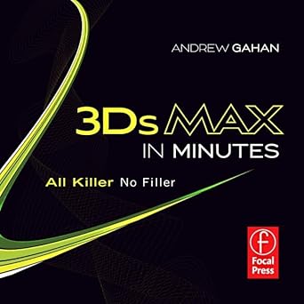 3ds max in minutes all killer no filler 1st edition andrew gahan 0240819284, 978-0240819280