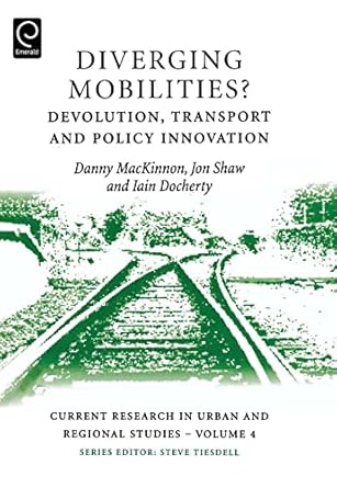 diverging mobilities devolution transport and policy innovation 1st edition danny mackinnon ,jon shaw ,iain