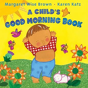 a childs good morning book 1st edition margaret wise brown ,karen katz 0061288640, 978-0061288647