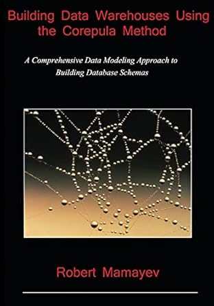 building data warehouses using the corepula method a comprehensive data modeling approach to building