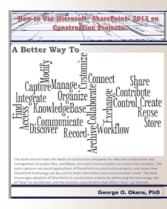 how to use microsoft sharepoint 2013 on construction projects 1st edition george o okere phd 1490487255,