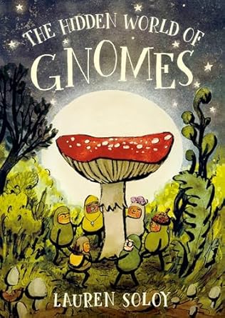 the hidden world of gnomes 1st edition lauren soloy 0735271046, 978-0735271043