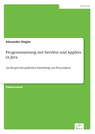 programmierung mit servlets und applets in java am beispiel der grafischen darstellung von prozessdaten 1st