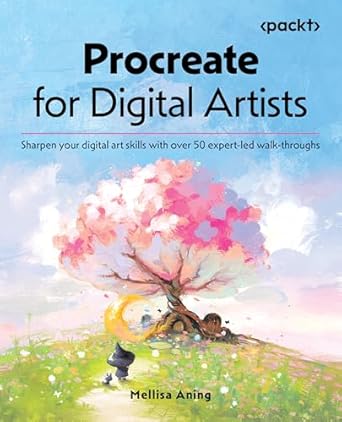 procreate for digital artists sharpen your digital art skills with over 50 expert led walk throughs 1st
