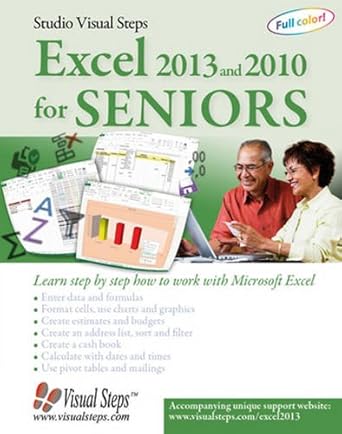 excel 2013 and 2010 for seniors learn step by step how to work with microsoft excel 1st edition studio visual