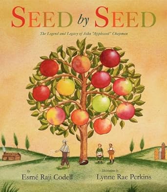 seed by seed the legend and legacy of john appleseed chapman 1st edition esme raji codell ,lynne rae perkins