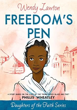 freedoms pen a story based on the life of the young freed slave and poet phillis wheatley 1st edition wendy