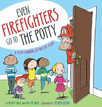 even firefighters go to the potty a potty training lift the flap story 1st edition wendy wax ,naomi wax
