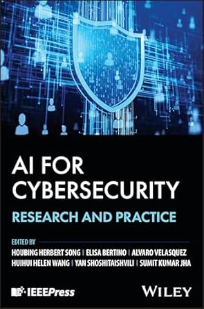 ai for cybersecurity research and practice 1st edition houbing song ,elisa bertino ,alvaro vasquez ,huihui
