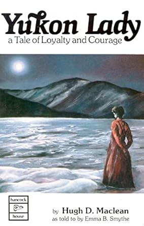 yukon lady a tale of loyalty and courage 1st edition hugh maclean 0888391862, 978-0888391865