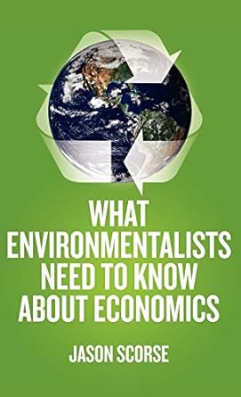 what environmentalists need to know about economics 2010th edition j scorse 023010729x, 978-0230107298