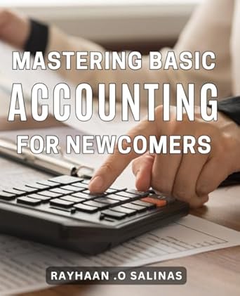 mastering basic accounting for newcomers unlock financial success with expert tips in mastering basic